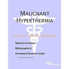 Malignant Hyperthermia - A Medical Dictionary, Bibliography, and Annotated Research Guide... by ICON Health Publications
