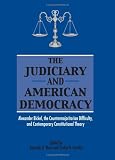 The Judiciary And American Democracy : Alexander Bickel, The Countermajoritarian Difficulty, And Contemporary Constitutional Theory