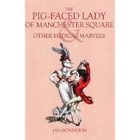 The Pig-Faced Lady of Manchester Square: And Other London Medical Marvels