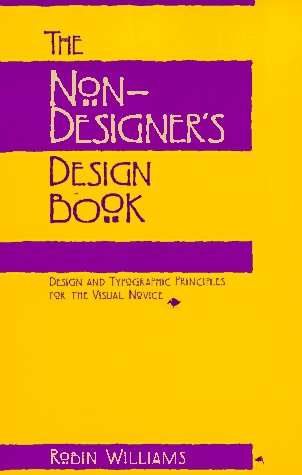 The Non-Designer's Design Book: Design and Typographic Principles for the Visual Novice