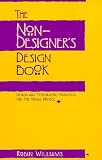 The Non-designer's Design Book: Design and Typographic Principles for the Visual Novice