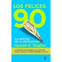 Los felices 90: La semilla de la destruccion (The Roaring Nineties: A New History of the World's Most Prosperous Decade) (Spanish Edition)