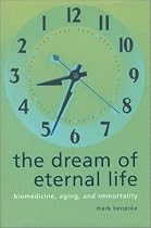 The Dream of Eternal Life: Biomedicine, Aging and Immortality