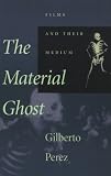The Material Ghost: Films and Their Medium