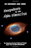 Everywhere in the Alpha Dimension: Book IV of the Everywhere Book Series