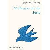 50 Rituale f�r die Seelevon "Pierre Stutz"