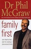 Family First: Your Step-by-Step Plan for Creating a Phenomenal Family