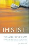 This Is It: The Nature of Oneness*Interviews with Teachers of Non-Duality Including Eckhart Tolle, author of The Power of Now