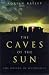The Caves of the Sun: The Orig...