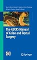 The ASCRS Manual of Colon and Rectal Surgery