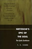 Nietzsche's Epic of the Soul: Thus Spoke Zarathustra