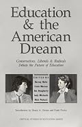 Education and the American Dream: Conservatives, Liberals and Radicals Debate the Future of Education (Critical Studies in Education Series)