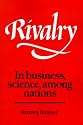 Rivalry: In Business, Science, among Nations