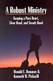 A Robust Ministry: Keeping a Pure Heart, Clear Head, and Steady Hand