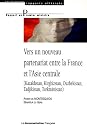 Vers un nouveau partenariat entre la France et l'Asie centrale : (Kazakhstan, Kirghizstan, Ouzbékistan, Tadjikistan, Turkménistan)