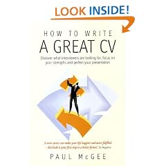 How to Write a Great CV: Discover What Interviewers Are Looking For, Focus on Your Strengths and Perfect Your Presentation