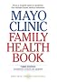 Mayo Clinic Family Health Book, Third Edition Mayo Clinic Family Health Book, Third Edition
