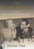 The Last Romantic: A Life of Erich Maria Remarque