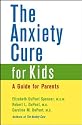 The Anxiety Cure for Kids: A Guide for Parents
