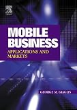 Mobile Business: Technologies, Applications, and Markets