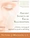 Ancient Secrets of Facial Rejuvenation: A Holistic, Nonsurgical Approach to Youth and Well-Being
