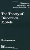 The Theory of Dispersion Models (Monographs on Statistics and Applied Probability, 76)