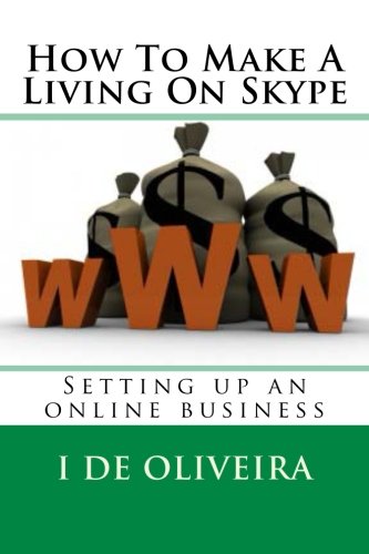 How To Make A Living On Skype: A Guide to Making Money Online (Volume 1)