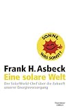 Produkt-Bild: F&uuml;r eine solare Welt: Der SolaWorld-Chef &uuml;ber die Zukunft unserer Energieversorgung