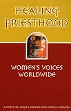 Healing Priesthood: Women's Voices Worldwide