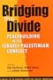 Bridging The Divide: Peacebuilding in the Israeli-palestinian Conflict