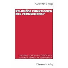 Religi�se Funktion des Fernsehens?: Medien-, kultur- und religionswissenschaftliche Perspektiven
