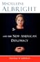 Madeleine Albright And The New American Diplomacy