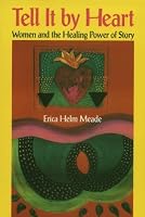 Tell it by Heart: Women and the Healing Power of Story