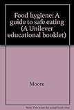 Food hygiene : a guide to safe eating