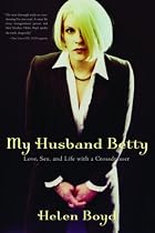 My Husband Betty: Love, Sex, and Life With a Crossdresser