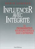 Influencer avec intégrité. La Programmation neurolinguistique dans l\'entreprise