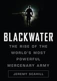Blackwater: The Rise of the Most Powerful Mercenary Firm in the World