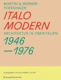 Italomodern: Architektur in Oberitalien 1946-1976  Mit einem Essay von Otto Kapfinger
