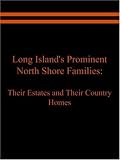 Long Island's Prominent North Shore Families: Their Estates and Their Country Homes Volume I