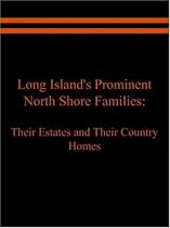 Long Island's Prominent North Shore Families: Their Estates and Their Country Homes Volume I