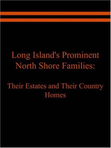 Long Island's Prominent North Shore Families: Their Estates and Their Country Homes Volume I