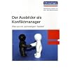 Der Ausbilder als Konfliktmanager: Was tun mit "schwierigen" Azubis? Der Ausbilder als Konfliktmanager: Was tun mit "schwierigen" Azubis?