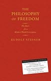 The philosophy of freedom (the philosophy of spiritual activity) : the basis for a modern world conception