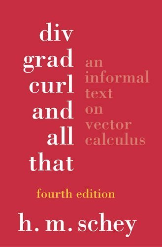 Div, Grad, Curl and All That: An Informal Text on Vector Calculus by Schey, Hm (2005) Paperback