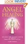 Angel Healing: Invoking the Healing Power of Angels through Simple Ritual