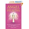 Angel Healing: Invoking the Healing Power of Angels through Simple Ritual