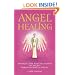Angel Healing: Invoking the Healing Power of Angels through Simple Ritual