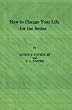 How to Change Your Life for the Better