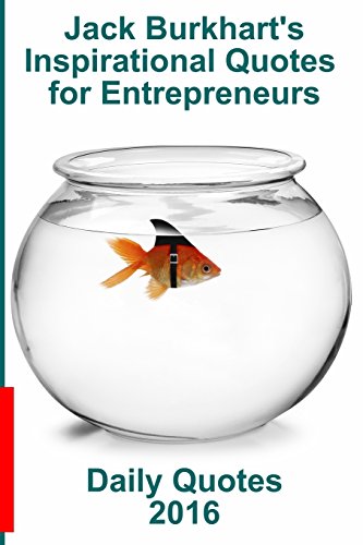 Jack Burkhart's Inspirational Quotes for Entrepreneurs: Daily Quotes 2016
