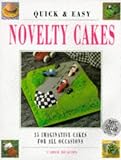 Quick & Easy Novelty Cakes: 35 Imaginative Cakes for All Occasions